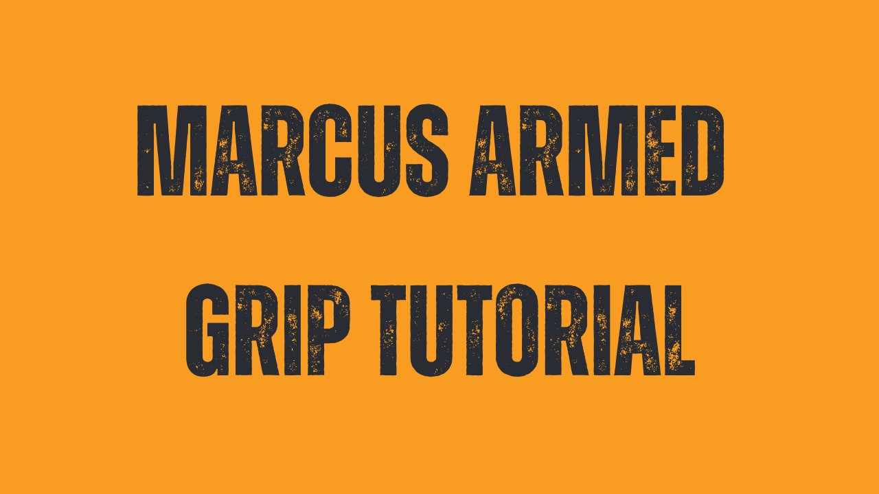 Marcus Armed Grip Tutorial